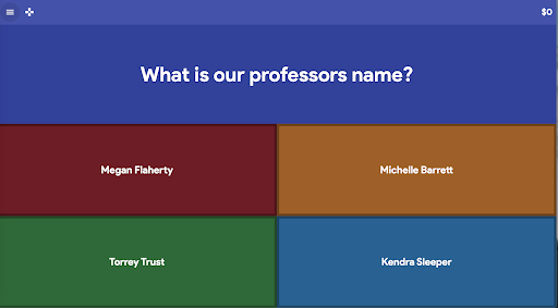 the gimkit questions screen with the question 'What is our professor's name? and with four possible answers; 'Megan Flaherty, Torrey Trust, Michelle Barrett. and Kendra Sleeper'.