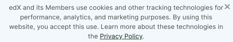 Light blue background, gray text. Statement saying “edX and its Members use cookies and other tracking technologies for performance, analytics, and marketing purposes. By using this website, you accept this use. Learn more about these technologies in the Privacy Policy”. The privacy policy is linked.