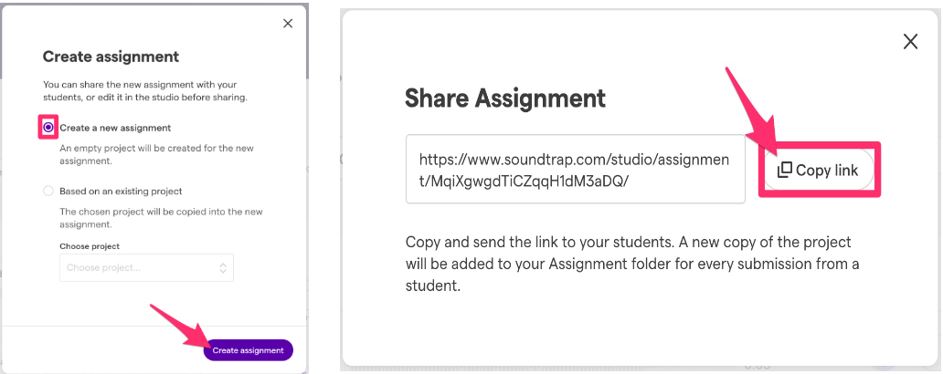 Left:Screenshot of “create assignment” section You can share the new assignments with your students, or edit it in the studio before sharing Pink box emphasizing “Create new assignment” option An empty project will be created for the new assignment. Option of “based on an existing assignment.” Choose project to upload  Pink arrow pointing to “Create Assignment” Right: Pink box and arrow pointing to "Copy Link" under share assignment tab 